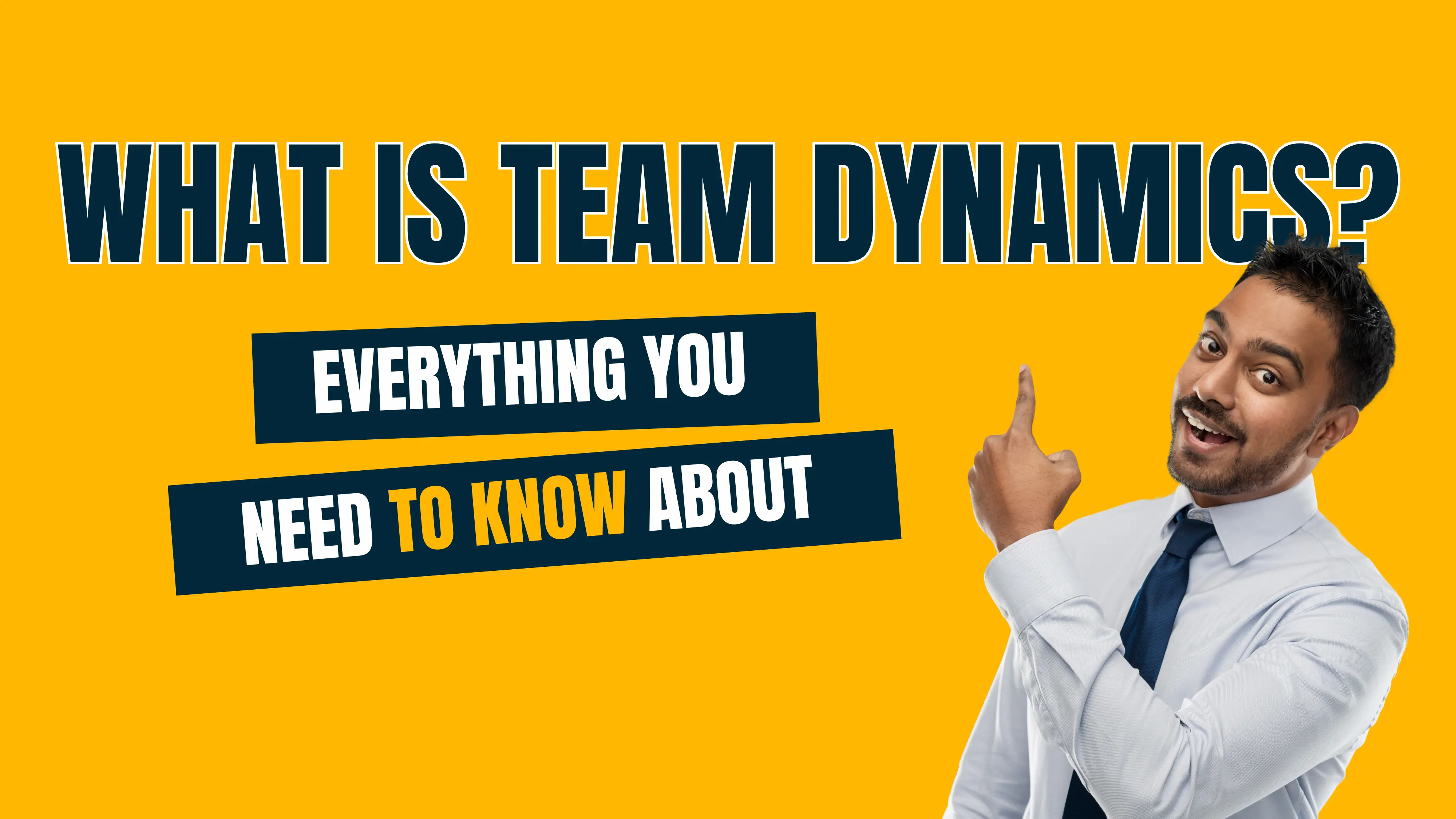 Team Dynamics - Importance, Examples, Types & Key Elements